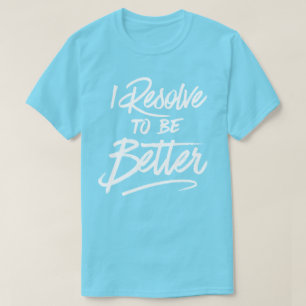 T-shirt Je Résout À Être Meilleur