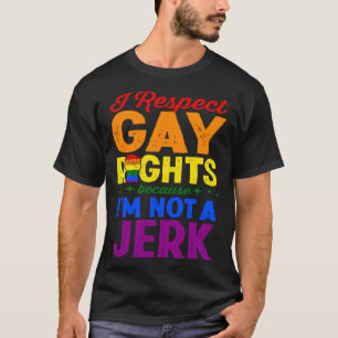 T-shirt Je respecte les droits des homosexuels parce que j