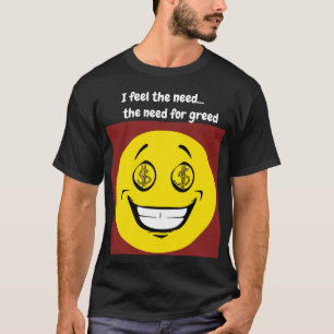 T-shirt Je ressens le besoin, le besoin d'avarice