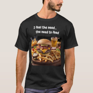 T-shirt Je ressens le besoin... le besoin de me nourrir