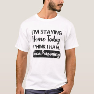 T-shirt Je reste à la maison aujourd'hui Je pense que j'ai