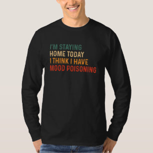 T-shirt Je reste à la maison aujourd'hui Je pense que j'ai