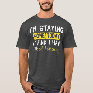 T-shirt Je reste à la maison aujourd'hui Je pense que j'ai
