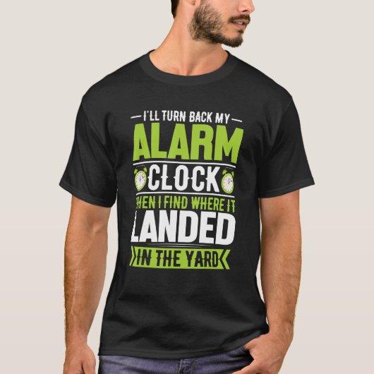 T-shirt Je Retourne Mon Horloge D'Alarme Quand Je Trouvera (Devant)