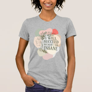 T-shirt Je réussirai parce que je suis fou - Ligne Art Pas