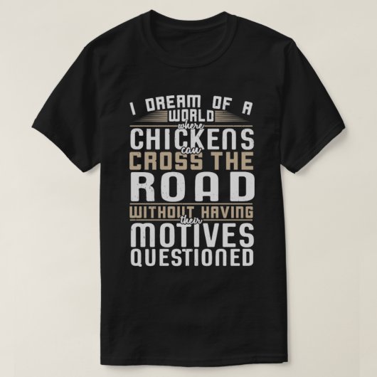 T-shirt Je rêve d'un monde où les poulets peuvent traverse (Design devant)
