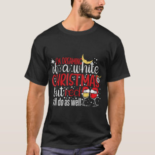 T-shirt Je Rêve D'Un Noël Blanc Mais Le Rouge Le Fera