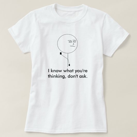T-shirt Je sais ce que vous pensez, ne demande pas (Design devant)