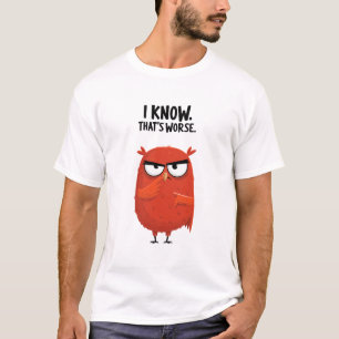 T-shirt Je sais que c'est pire Cadeau de personnage de hib