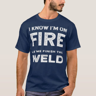 T-shirt Je Sais Que Ix27M En Feu Laisse-Moi Finir Cette So