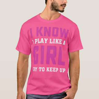 T-shirt Je Sais Que Je Joue Comme Une Fille Essaie De Cont