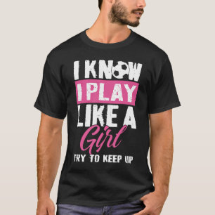 T-shirt Je Sais Que Je Joue Comme Une Fille Essaie De Gard
