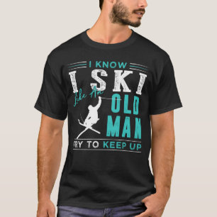 T-shirt Je sais que je skie comme un vieil homme qui essai