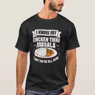 T-shirt Je sais que mon Chicken Tikka Masala est la raison