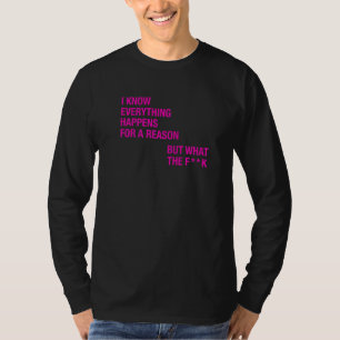 T-shirt Je sais que tout arrive pour une raison mais wtf Q