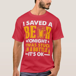 T-shirt Je Sauve Une Bière Ce Soir Elle Est Coincée Dans U