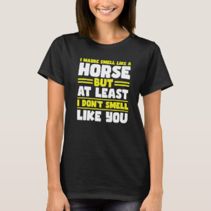 T-shirt Je sens peut-être un cheval mais au moins des chev