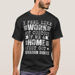 T-shirt Je sens que le travail a obtenu ma garde Drôle Sar