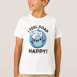 T-shirt Je Sens Savon Happy Drôle Joyeux Pun Savon Heureux