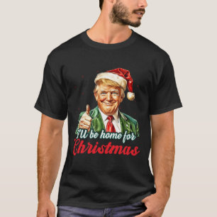 T-shirt Je serai à la maison pour Noël Trump Funny Pajamas