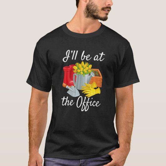 T-shirt Je serai au jardin du bureau (Devant)