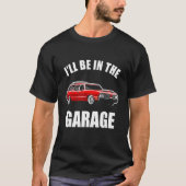 T-shirt Je serai dans la Garage Funny Car Guy_4 (Devant)