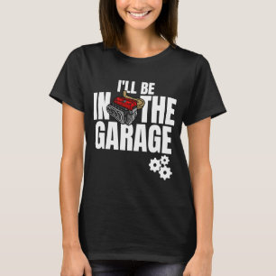 T-shirt Je serai dans le garage Blague de papa mécanicien