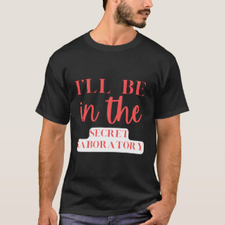 T-shirt Je Serai Dans Le Secret Laboratoire Scientifique E