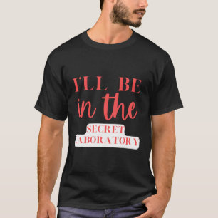T-shirt Je Serai Dans Le Secret Laboratoire Scientifique E