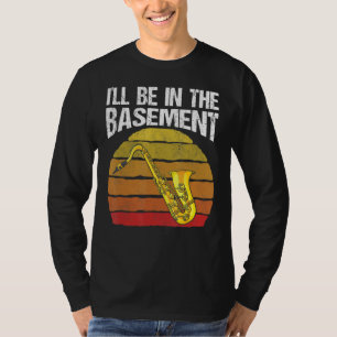 T-shirt Je serai dans le sous-sol drôle musicien saxophone