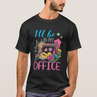 T-shirt Je serai dans ma machine à coudre de bureau