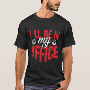 T-shirt Je serai dans mon bureau
