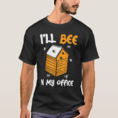 T-shirt Je serai dans mon bureau apiculteur apiculture Api (Devant)