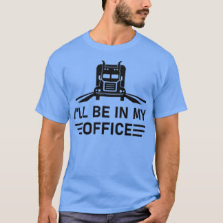 T-shirt Je serai dans mon bureau Camion Conduite Dons