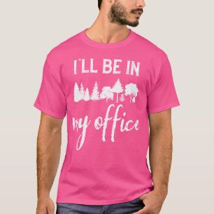 T-shirt Je Serai Dans Mon Bureau Conifers Forêts Drôle Wil