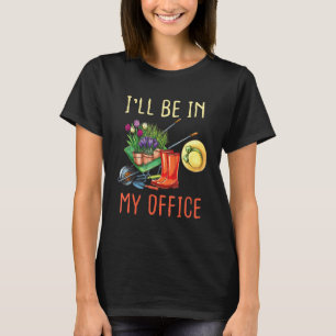 T-shirt Je Serai Dans Mon Bureau De Garden Drôle Ga Distre