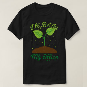 T-shirt Je serai dans mon bureau Drôle Amoureux des jardin