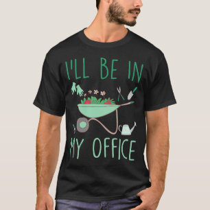 T-shirt Je serai dans mon bureau drôle de jardinage pour j