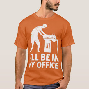 T-shirt Je Serai Dans Mon Bureau Drôle Woodworker Carpente