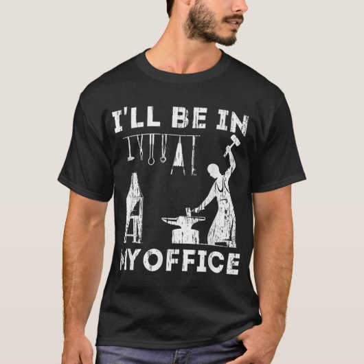 T-shirt Je Serai Dans Mon Bureau Forger Blacksmith Forge O (Devant)