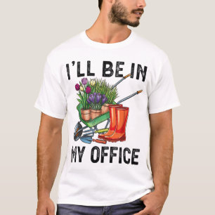 T-shirt Je serai dans mon bureau Funny Garden Gardening Gr