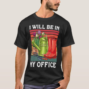 T-shirt Je Serai Dans Mon Bureau Garden Gardner Gardner Ga