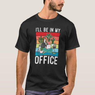 T-shirt Je serai dans mon bureau Jardin fanatique Exp