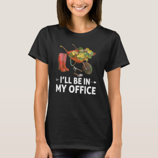 T-shirt Je serai dans mon bureau Jardinage Jardinier