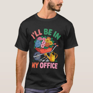 T-shirt Je serai dans mon bureau jardinant jardin plante j
