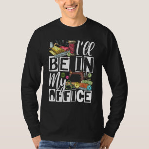 T-shirt Je serai dans mon bureau - Quilter Couture Quiltin
