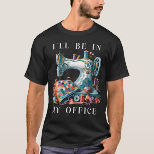 T-shirt Je Serai Dans Mon Bureau Salle De Couture Couture
