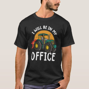 T-shirt Je serai dans mon bureau tracteur conducteur ferme