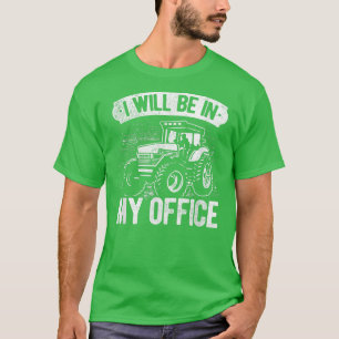 T-shirt Je Serai Dans Mon Bureau Tractor Farmer Agricultur