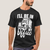 T-shirt Je serai dans mon bureau Trucker Truck Driver Big (Devant)